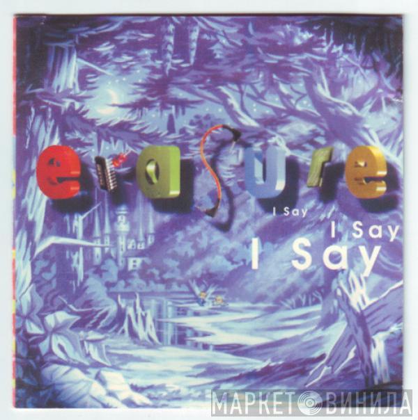  Erasure  - I Say I Say I Say