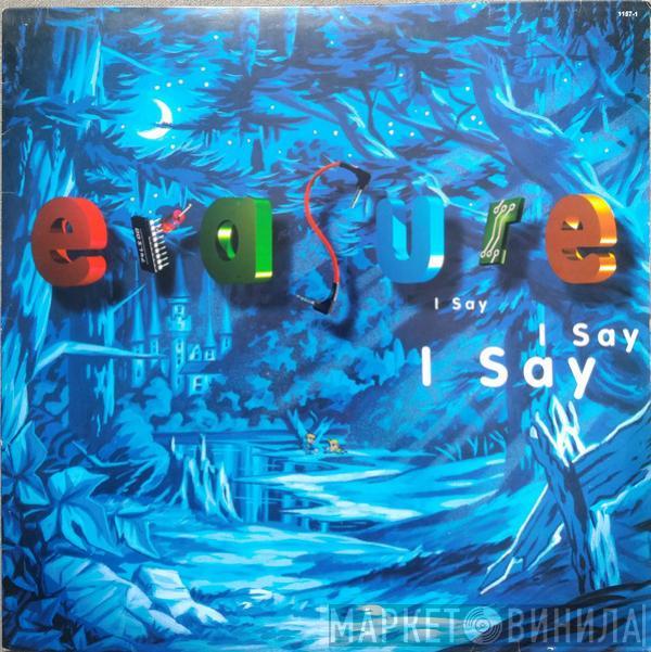  Erasure  - I Say I Say I Say