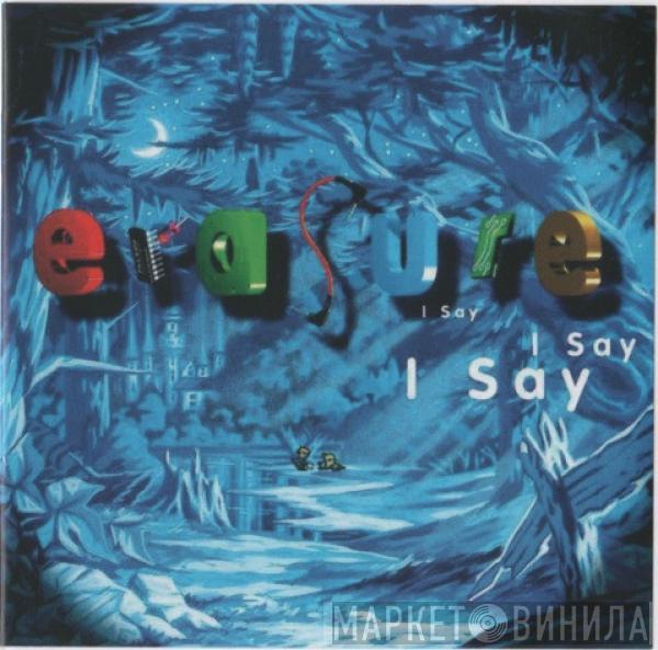  Erasure  - I Say I Say I Say