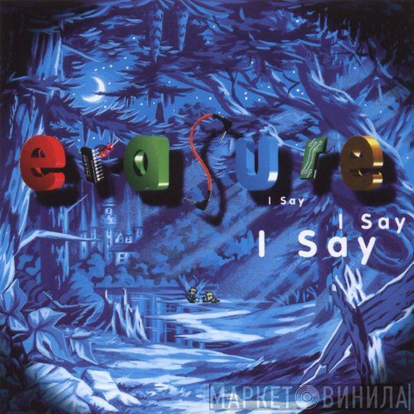  Erasure  - I Say I Say I Say