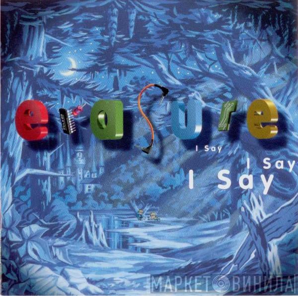  Erasure  - I Say I Say I Say