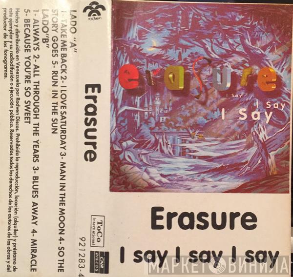  Erasure  - I Say I Say I Say