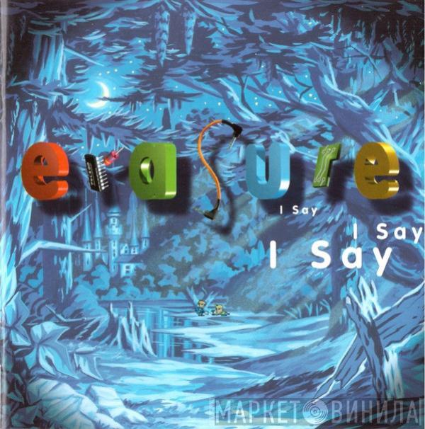  Erasure  - I Say I Say I Say