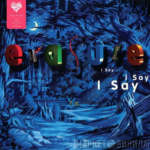  Erasure  - I Say I Say I Say