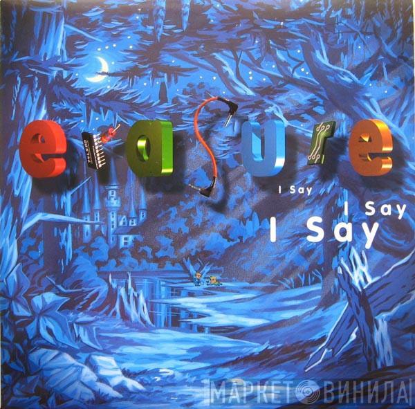  Erasure  - I Say I Say I Say