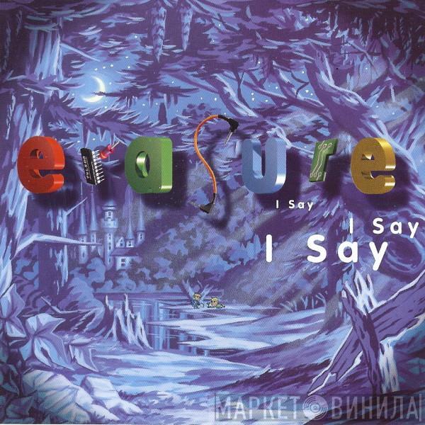  Erasure  - I Say I Say I Say