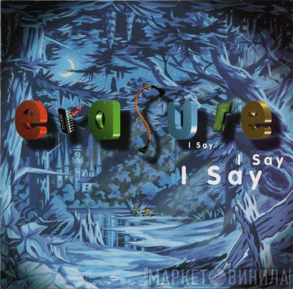  Erasure  - I Say I Say I Say