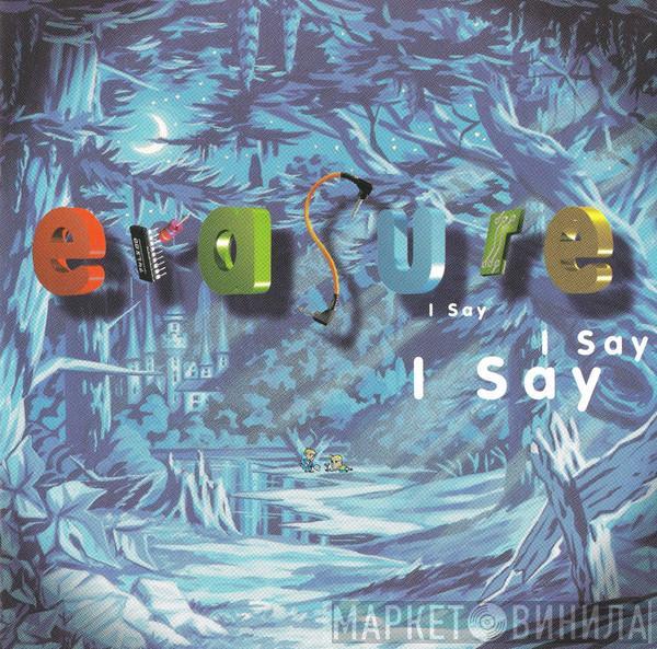  Erasure  - I Say I Say I Say