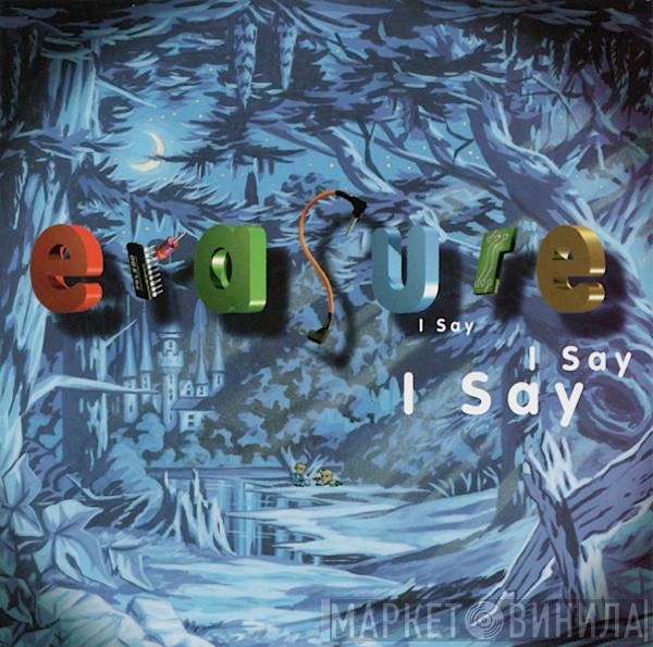  Erasure  - I Say I Say I Say