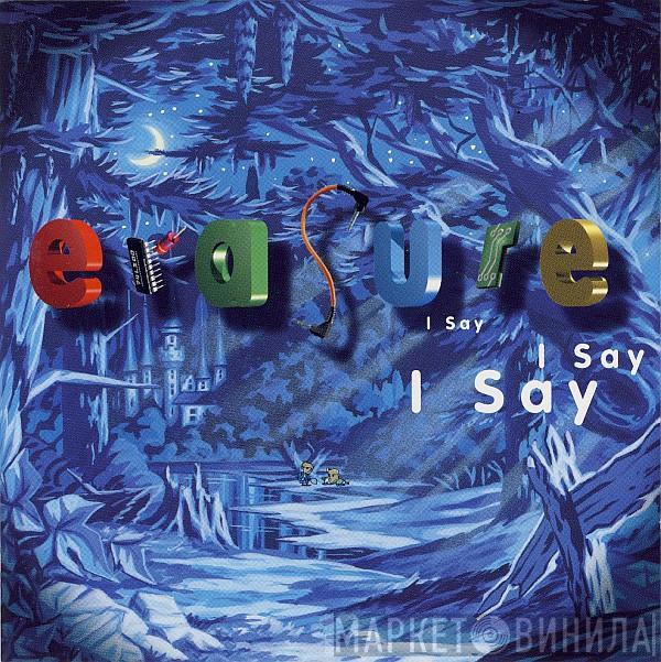  Erasure  - I Say I Say I Say