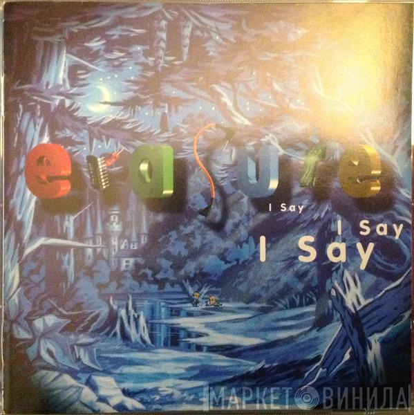  Erasure  - I Say I Say I Say