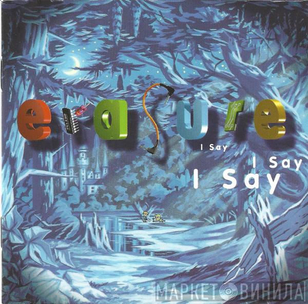  Erasure  - I Say I Say I Say