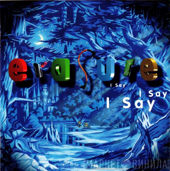  Erasure  - I Say I Say I Say