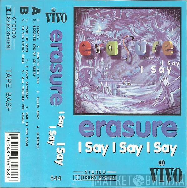  Erasure  - I Say I Say I Say