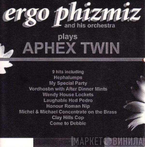 Ergo Phizmiz - Plays Aphex Twin