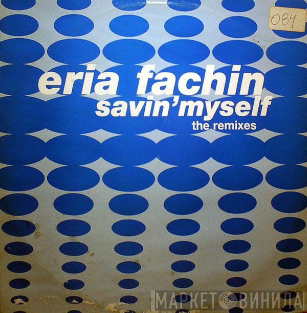  Eria Fachin  - Savin' Myself - The Remixes