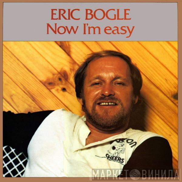 Eric Bogle  - Now I'm Easy