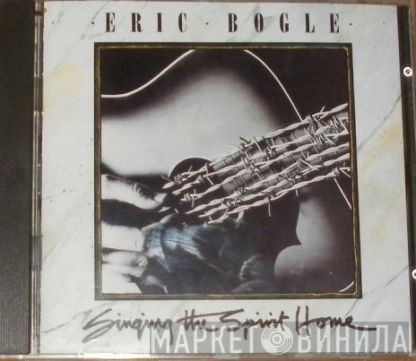 Eric Bogle - Singing The Spirit Home
