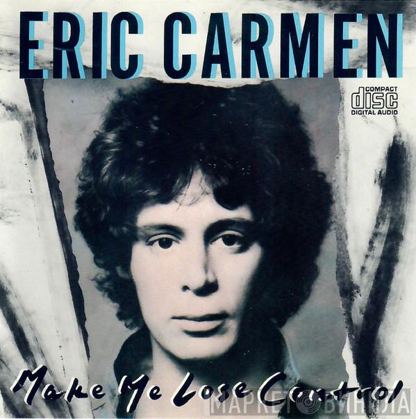 Eric Carmen - Make Me Lose Control