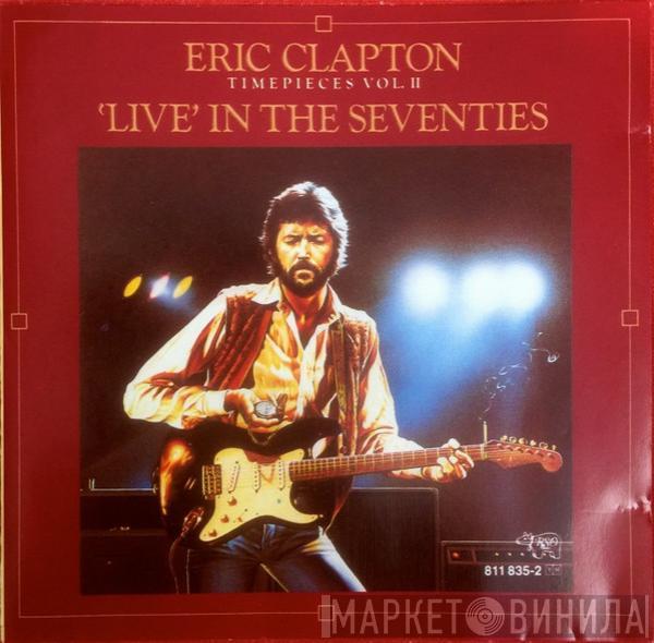  Eric Clapton  - Timepieces Vol. II - 'Live' In The Seventies