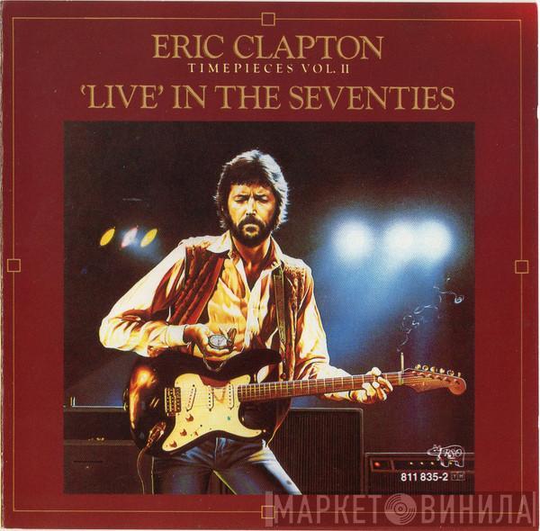  Eric Clapton  - Timepieces Vol. II - 'Live' In The Seventies