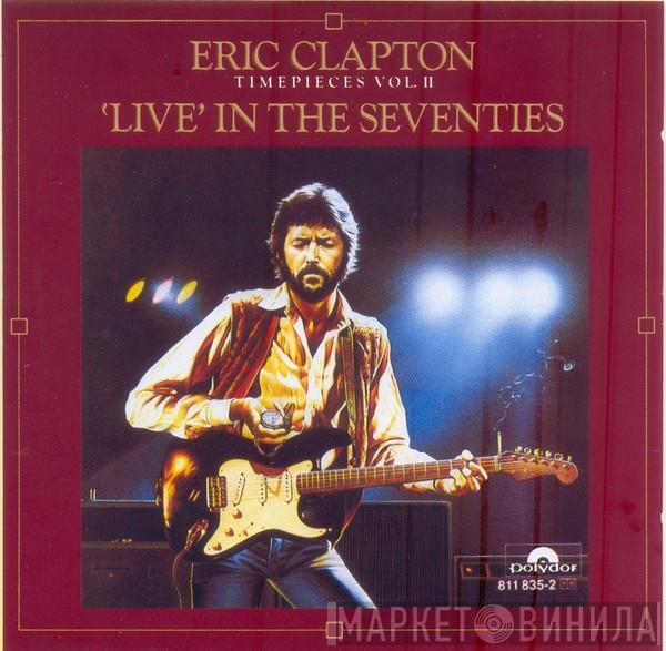  Eric Clapton  - Timepieces Vol. II - 'Live' In The Seventies