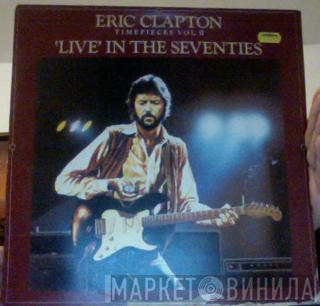 Eric Clapton - Timepieces Vol. II - 'Live' In The Seventies