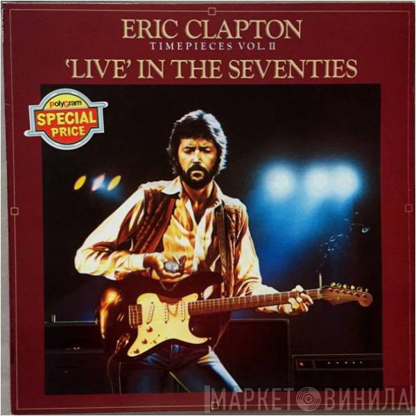 Eric Clapton - Timepieces Vol. II - 'Live' In The Seventies