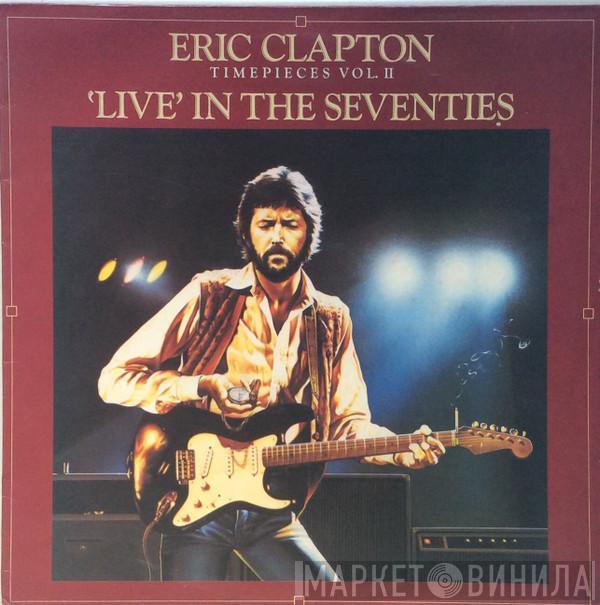 Eric Clapton - Timepieces Vol. II - 'Live' In The Seventies