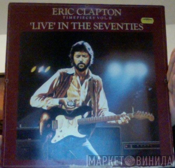 Eric Clapton - Timepieces Vol. II - 'Live' In The Seventies