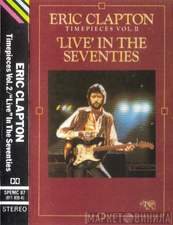 Eric Clapton - Timepieces Vol. II - 'Live' In The Seventies