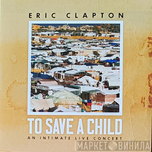 Eric Clapton - To Save A Child An Intimate Live Concert 