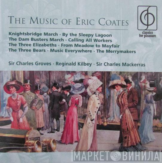 Eric Coates, Sir Charles Groves, Reg Kilbey, Sir Charles Mackerras - The Music Of Eric Coates