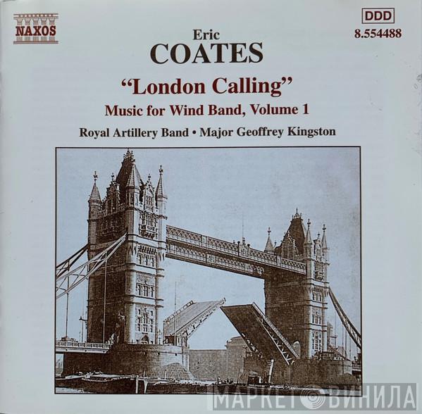 Eric Coates, The Band Of The Royal Artillery, Major Geoffrey Kingston - London Calling (Music For Wind Band, Volume 1)