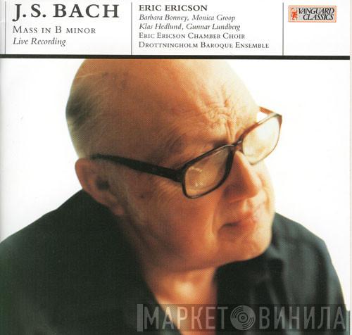 , Eric Ericson , Barbara Bonney , Monica Groop , Klas Hedlund , Gunnar Lundberg , Eric Ericsons Kammarkör  Drottningholms Barockensemble  - J. S. Bach: Mass In B Minor