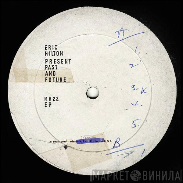 Eric Hilton - Present Past And Future