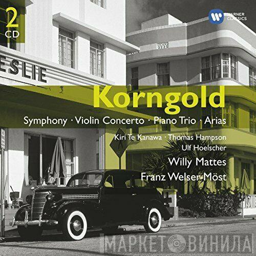 - Erich Wolfgang Korngold • Kiri Te Kanawa • Thomas Hampson • Ulf Hoelscher • Willy Mattes  Franz Welser-Möst  - Symphony • Violin Concerto • Piano Trio • Arias