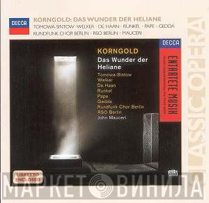 – Erich Wolfgang Korngold , Anna Tomowa-Sintow , Hartmut Welker , John David De Haan , Reinhild Runkel , René Pape , Nicolai Gedda , Rundfunkchor Berlin , Radio-Symphonie-Orchester Berlin  John Mauceri  - Das Wunder Der Heliane