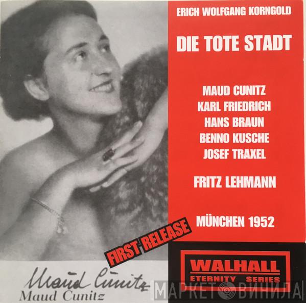, Erich Wolfgang Korngold , Maud Cunitz , Karl Friedrich  , Hans Braun , Benno Kusche , Josef Traxel  Fritz Lehmann  - Die Tote Stadt