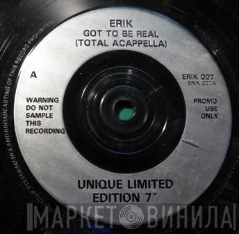 Erik  - Got To Be Real