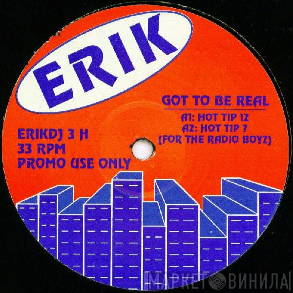 Erik  - Got To Be Real