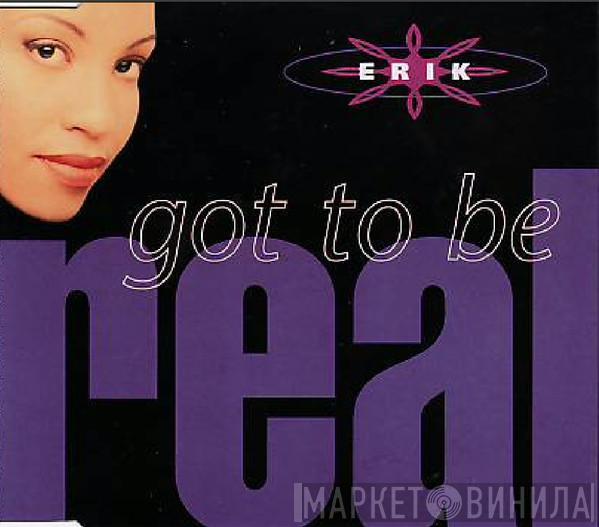 Erik  - Got To Be Real