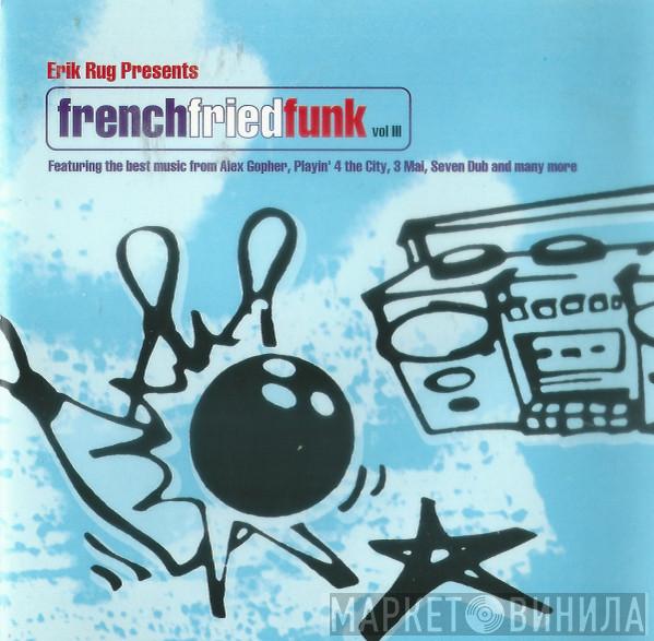  Erik Rug  - French Fried Funk Vol III