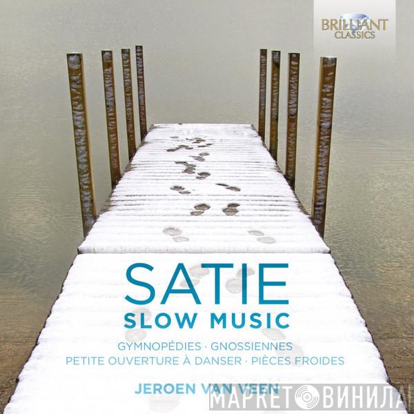 Erik Satie, Jeroen van Veen  - Slow Music: Gymnopédies • Gnossiennes • Petite Ouverture À Danser • Pièces Froides