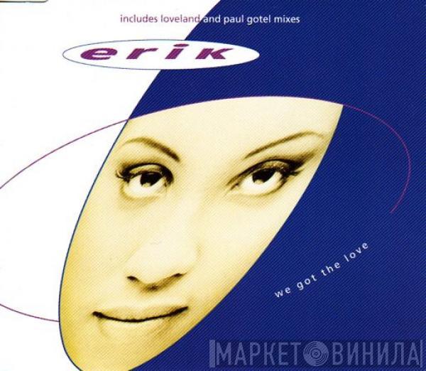 Erik  - We Got The Love