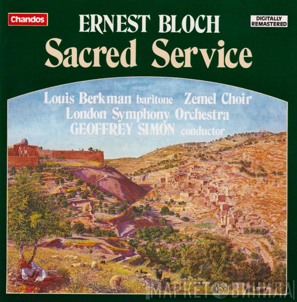 , Ernest Bloch , Louis Berkman , The Zemel Choir Of London , The London Symphony Orchestra  Geoffrey Simon  - Sacred Service