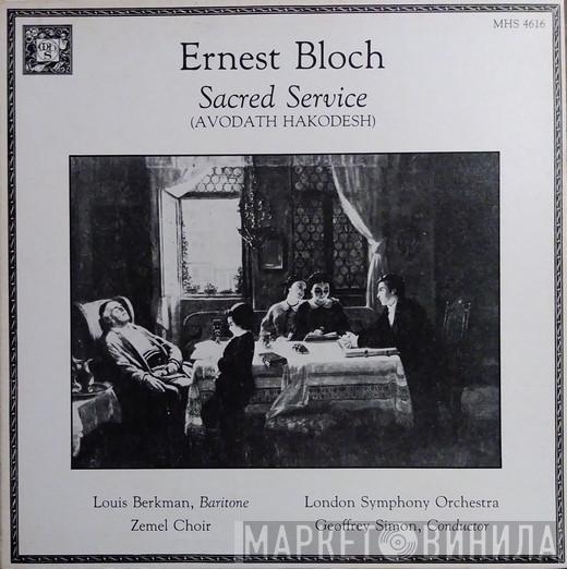 , Ernest Bloch , Louis Berkman , The Zemel Choir Of London , The London Symphony Orchestra  Geoffrey Simon  - Sacred Service