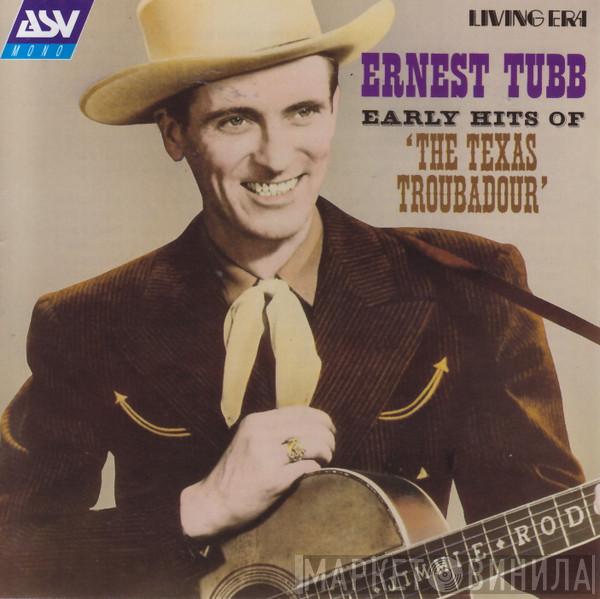 Ernest Tubb - Early Hits Of 'The Texas Troubadour'