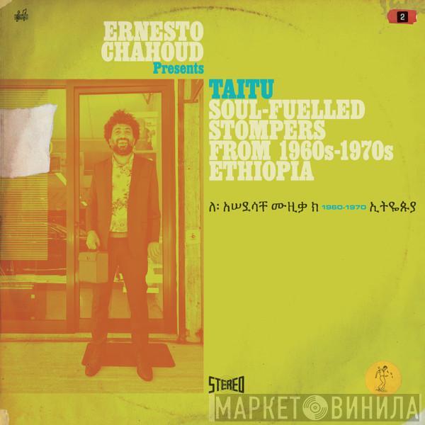 Ernesto Chahoud - Taitu (Soul-Fuelled Stompers From 1960s-1970s Ethiopia)