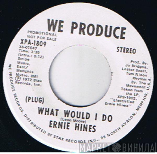 Ernie Hines - What Would I Do